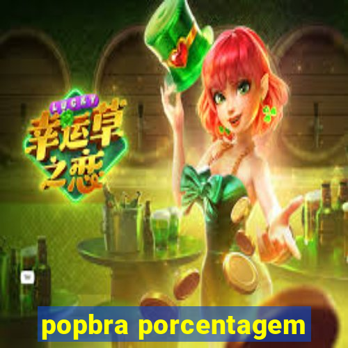 popbra porcentagem